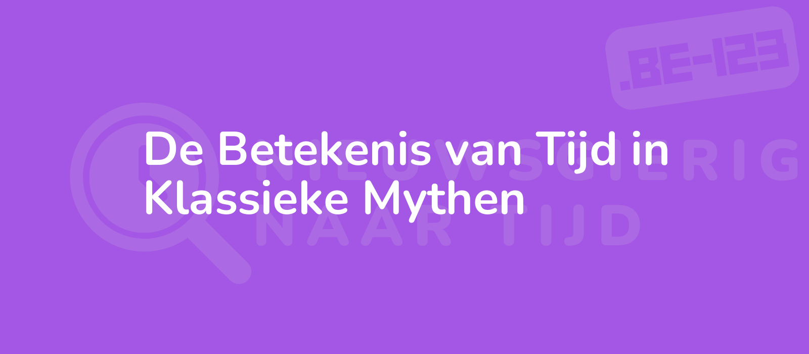 De Betekenis van Tijd in Klassieke Mythen