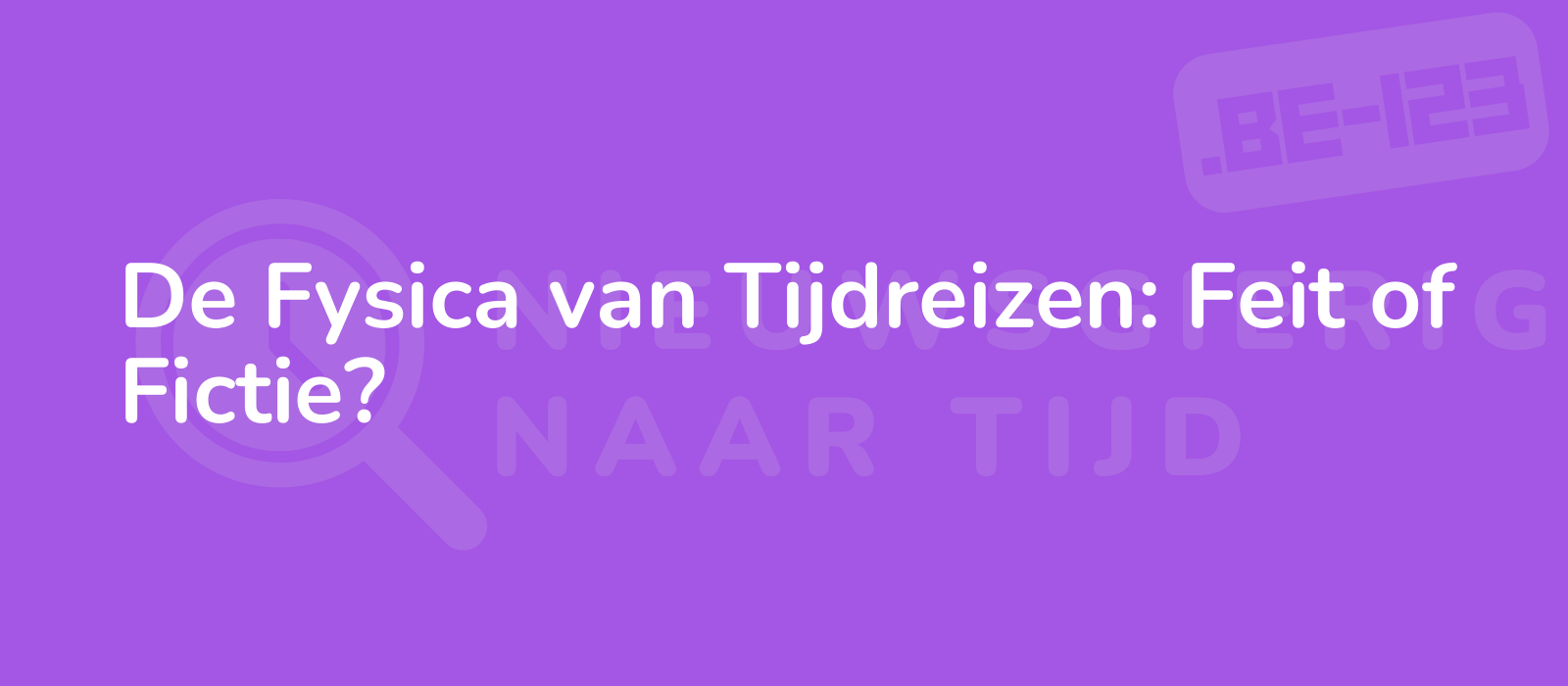 De Fysica van Tijdreizen: Feit of Fictie?