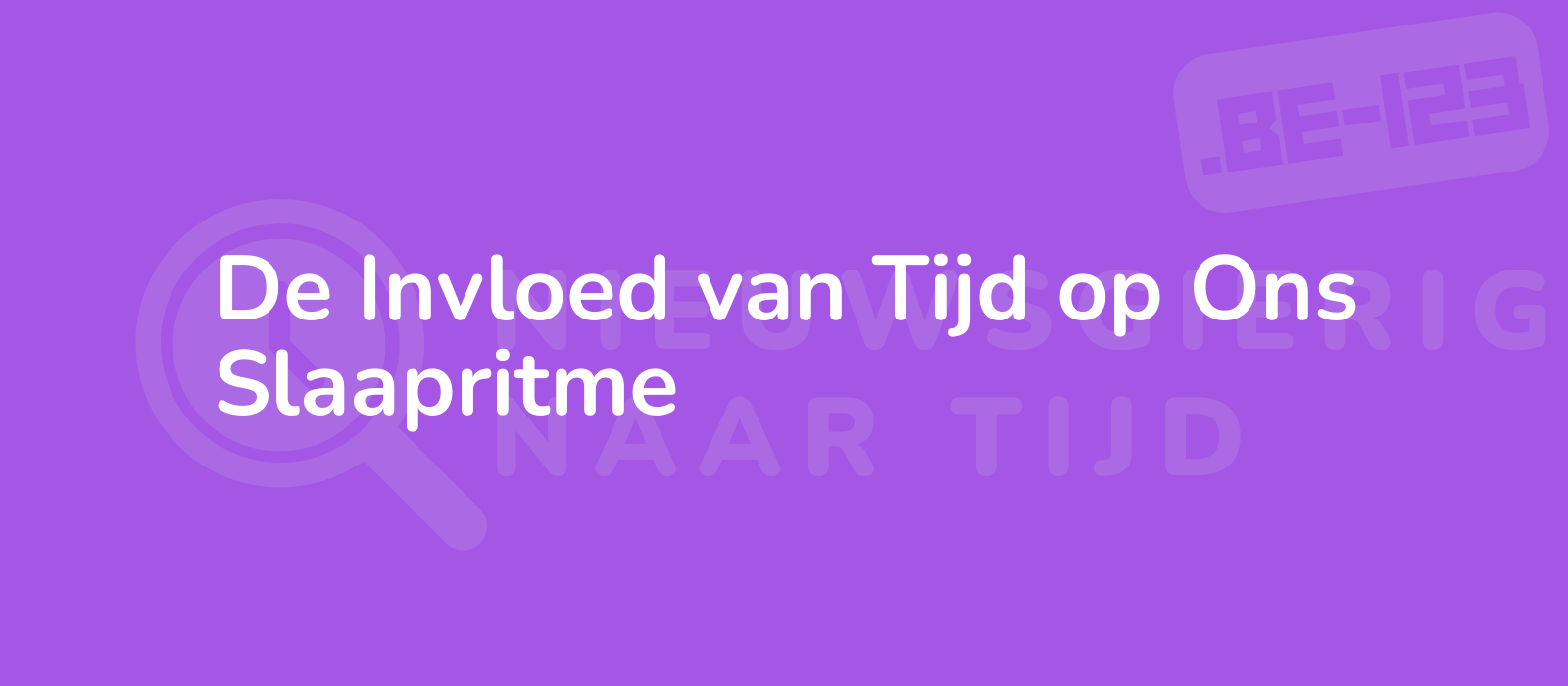 De Invloed van Tijd op Ons Slaapritme