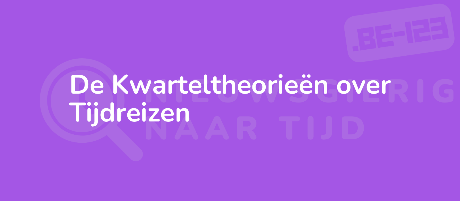 De Kwarteltheorieën over Tijdreizen