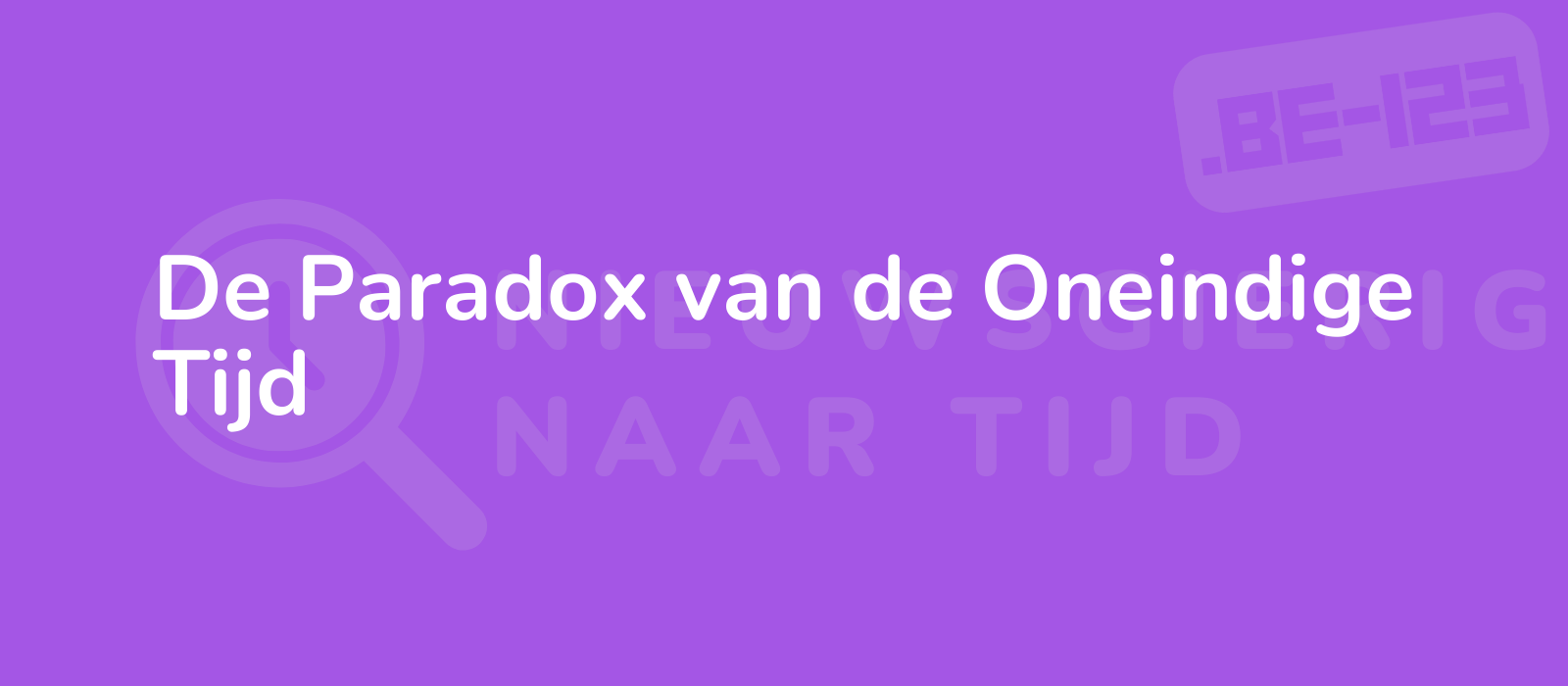 De Paradox van de Oneindige Tijd