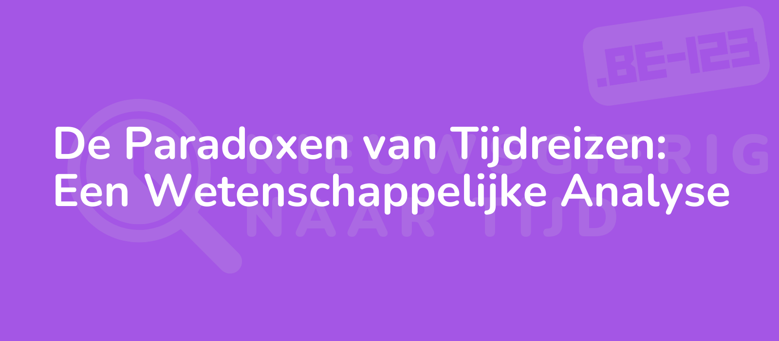 De Paradoxen van Tijdreizen: Een Wetenschappelijke Analyse