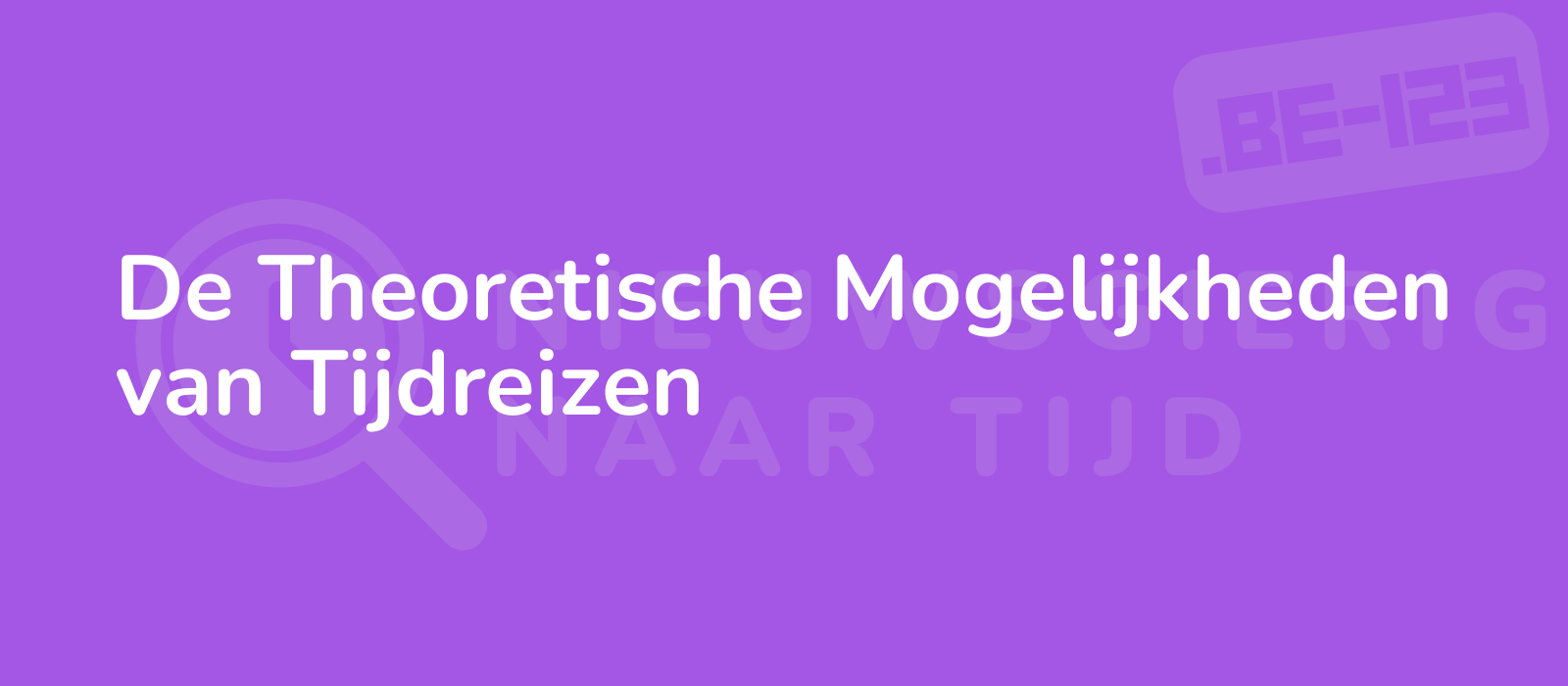 De Theoretische Mogelijkheden van Tijdreizen