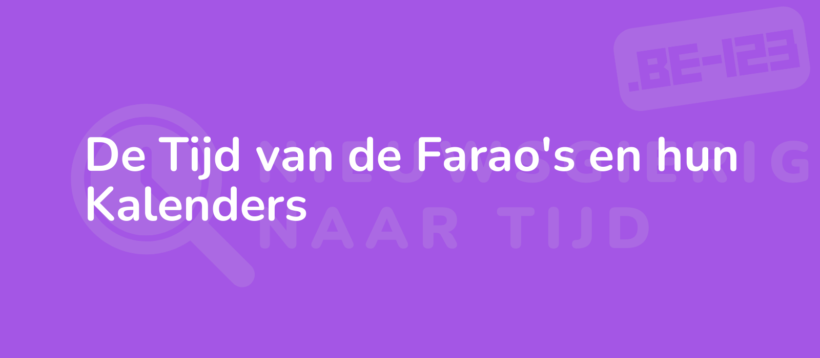 De Tijd van de Farao's en hun Kalenders