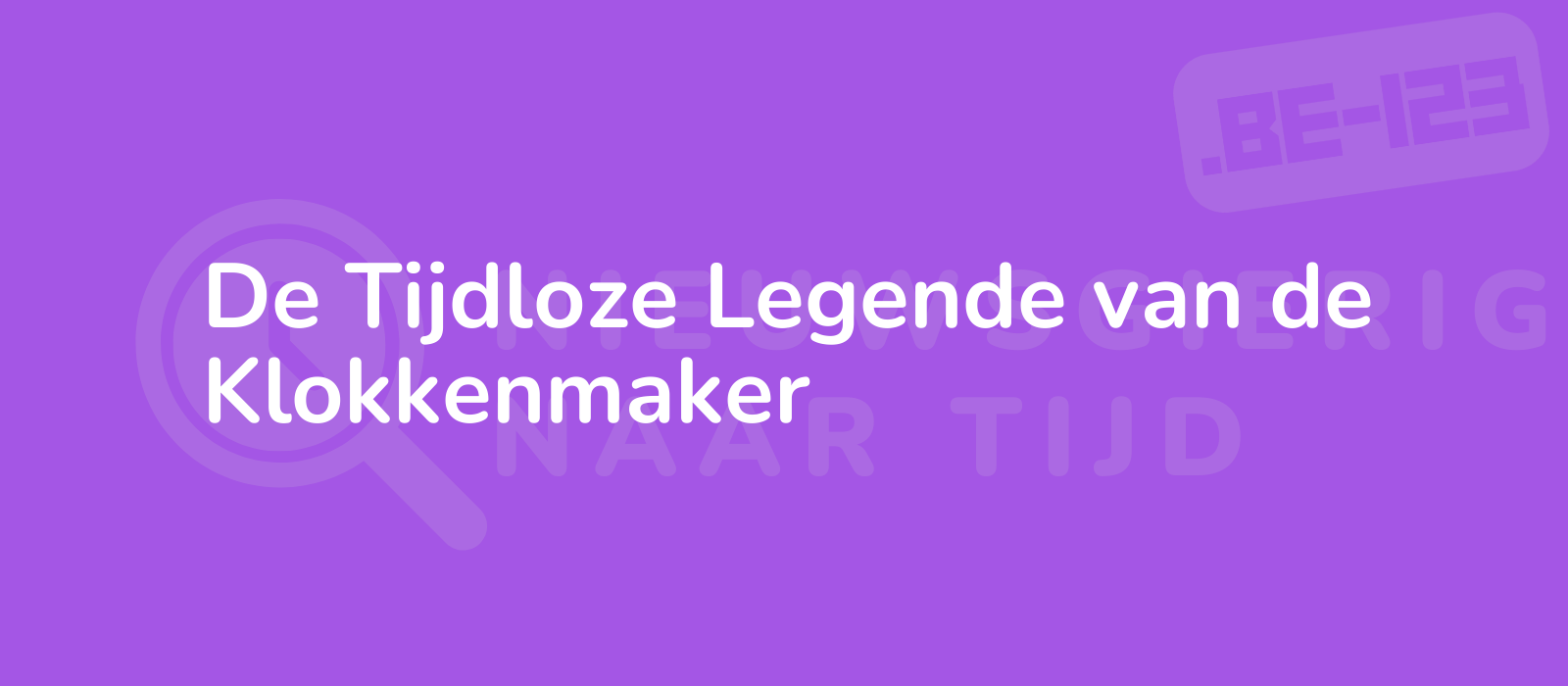 De Tijdloze Legende van de Klokkenmaker