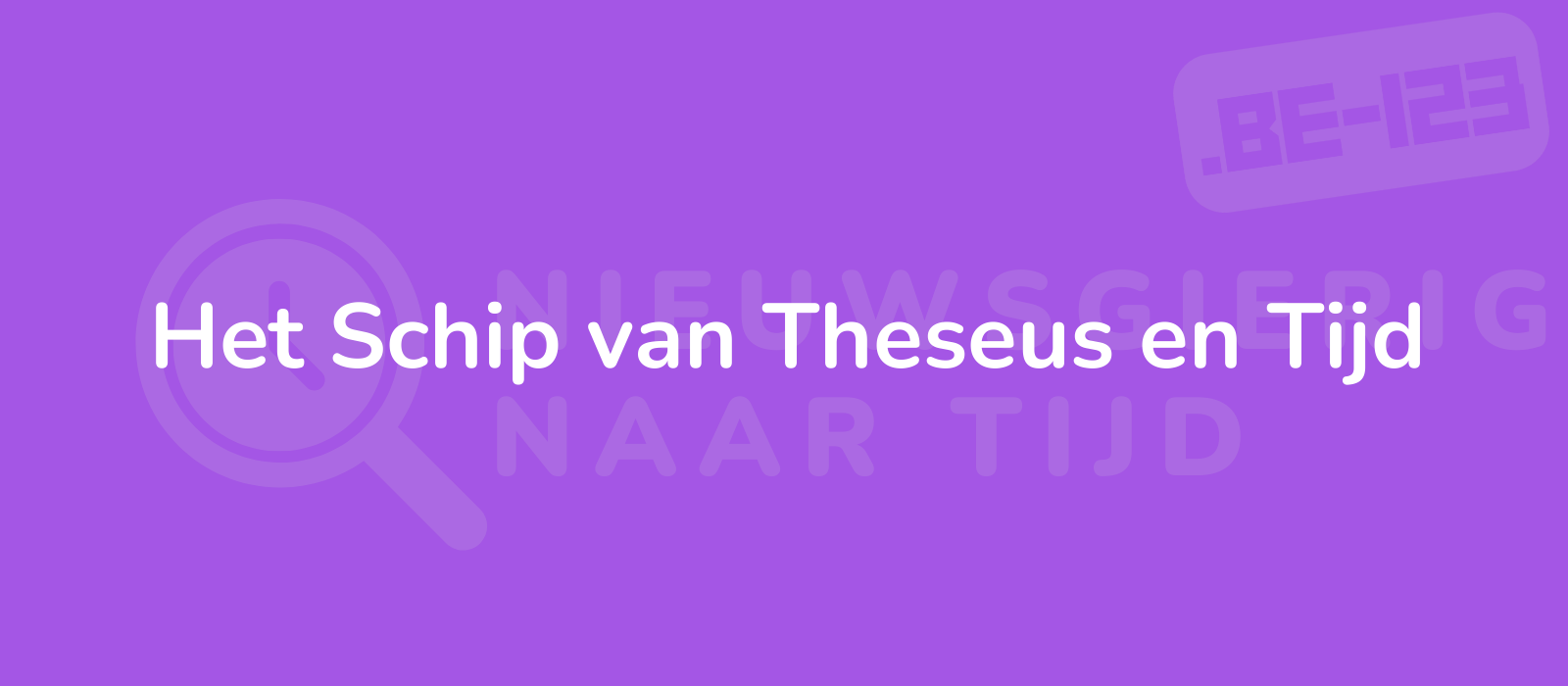 Het Schip van Theseus en Tijd