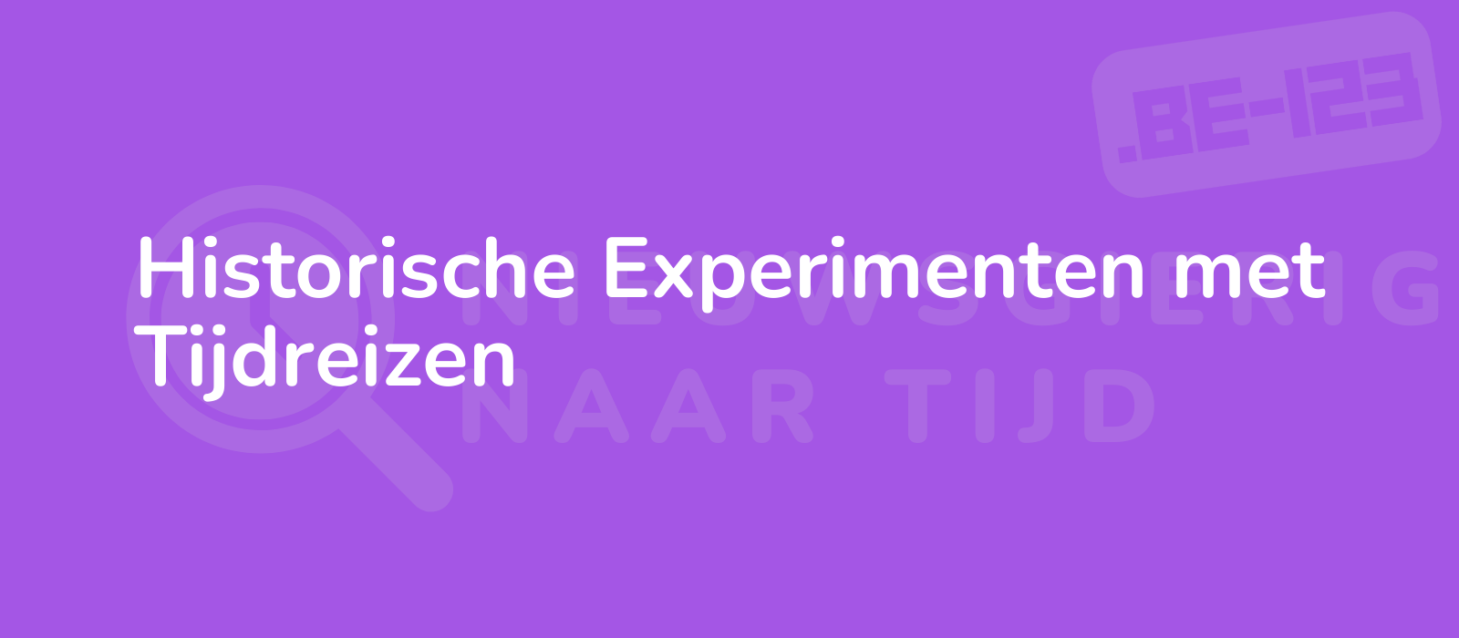 Historische Experimenten met Tijdreizen