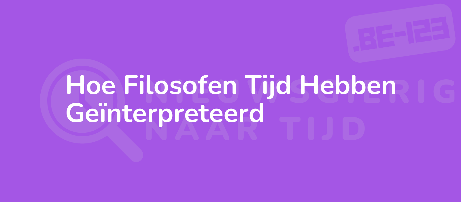 Hoe Filosofen Tijd Hebben Geïnterpreteerd