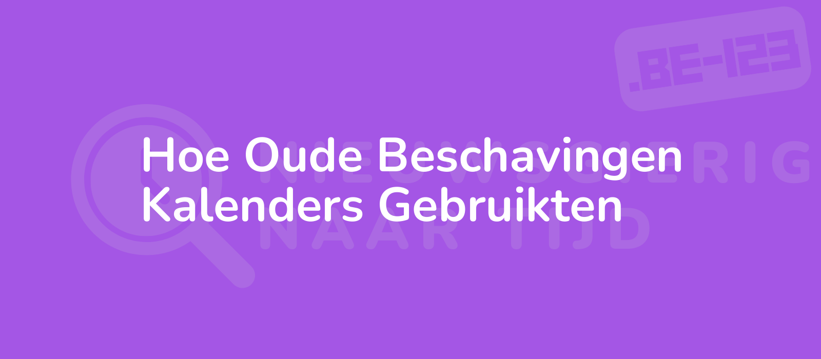 Hoe Oude Beschavingen Kalenders Gebruikten