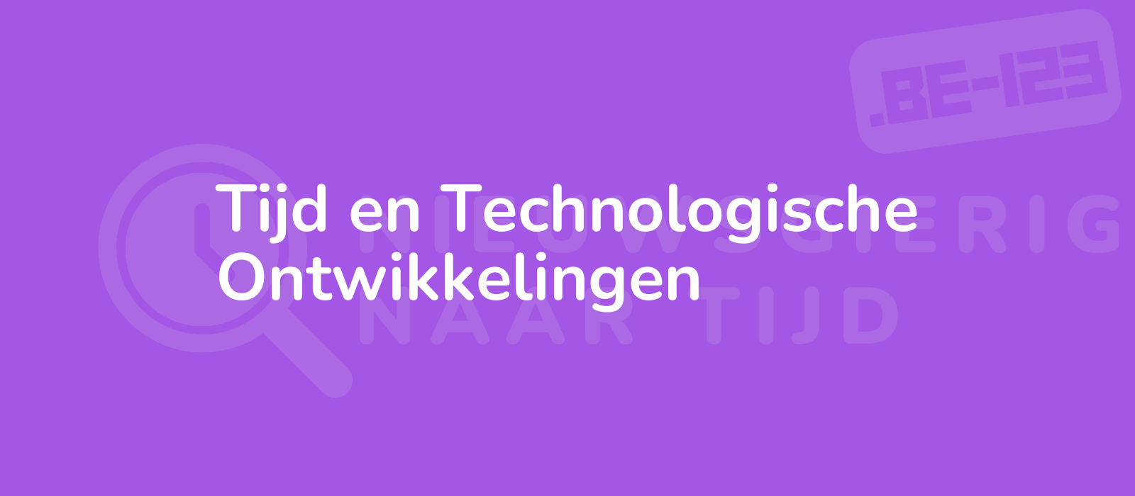 Tijd en Technologische Ontwikkelingen