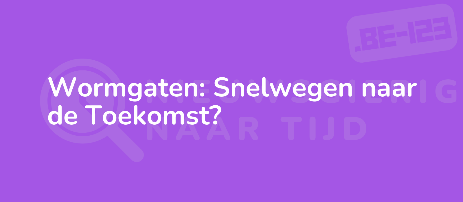 Wormgaten: Snelwegen naar de Toekomst?